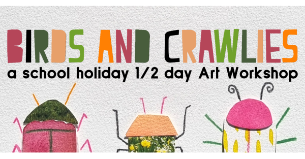 Te Wāhi Toi - Bird and Crawlies - a half day School Holiday Art Workshop - Little Art School