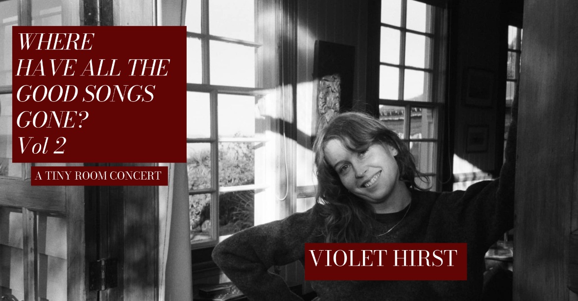 Where Have All the Good Songs Gone? - Violet Hirst: Tiny Room Concert